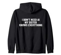 I Don't Need AI My Sister Knows Everything Zip Hoodie