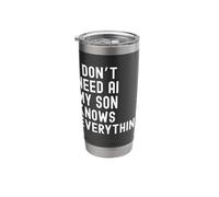 I Dont Need AI My Son Knows Everything Funny Family Humor Stainless Steel Insulated Tumbler