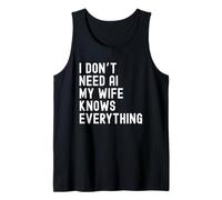I Dont Need AI My Wife Knows Everything Funny Family Humor Tank Top