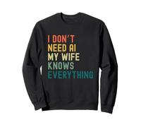 I Dont Need AI My Wife Knows Everything Funny Family retro Sweatshirt