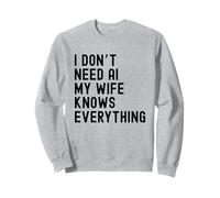 I Dont Need AI My Wife Knows Everything Funny Family Sweatshirt