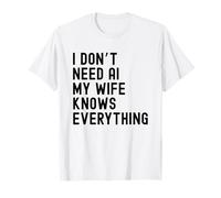 I Dont Need AI My Wife Knows Everything Funny Family T-Shirt