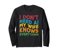 I Don't Need AI My Wife Knows Everything - Funny Husband Long Sleeve T-Shirt
