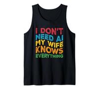 I Don't Need AI My Wife Knows Everything - Funny Husband Tank Top