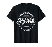 I Don't Need AI My Wife Knows Everything Funny Joke T-Shirt