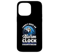 I Don't Need An Alarm Clock I Have A Hyacinth Macaw Case for iPhone 14 Pro Max