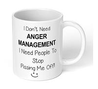 I Don't Need Anger Management I Need People to Stop P***ing Me Off Mug Funny Nov