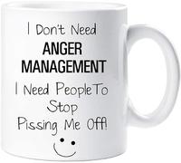 I Don't Need Anger Management I Need People to Stop P***ing Me Off Mug Funny Novely Gift Cup Ceramic Present Humour