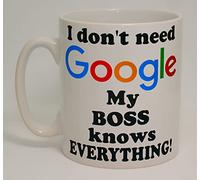 I Don't Need Goo gle My Boss Knows Everything Mug Funny Ceramic Novelty Gift
