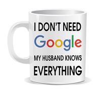 I Dont Need Google My Husband Knows Everything Mug Humour Novelty Funny Birthday Gift Office Men Women Tea Coffee Perfect Mugs®