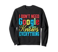 I Don't Need Google My Wife Knows Everything Funny Husband Sweatshirt