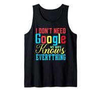 I Don't Need Google My Wife Knows Everything Funny Husband Tank Top