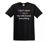 I Don't Need Google My Wife Knows Everything T-Shirt Men's Funny Husband Tee Top - Black - XXL