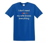 I Don't Need Google My Wife Knows Everything T-Shirt Men's Funny Husband Tee Top - Royal Blue - L