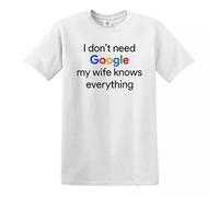 I Don't Need Google My Wife Knows Everything T-Shirt Men's Funny Husband Tee Top - White - L