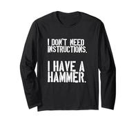 I Dont Need Instructions I Have A Hammer DIY Craftsman Long Sleeve T-Shirt