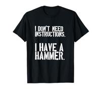 I Dont Need Instructions I Have A Hammer DIY Craftsman T-Shirt