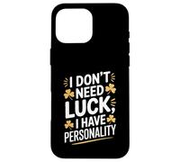I Don't Need Luck I Have Personality Shamrock Case for iPhone 16 Pro Max