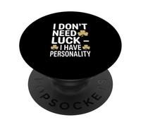 I Don't Need Luck I Have Personality Shamrock PopSockets Adhesive PopGrip