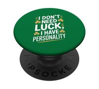 I Don't Need Luck I Have Personality Shamrock PopSockets Adhesive PopGrip