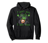 I dont need luck I have weed kush funny st Patricks day Pullover Hoodie