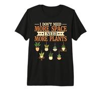 I Don't Need More Space I Need More Plants Flowers Gardener Premium T-Shirt