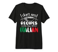 I Don't Need Recipes I'm Italian Premium T-Shirt