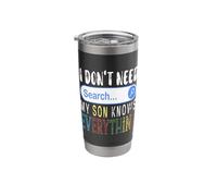 I Don't Need Search Engine My Son Knows Everything Funny Stainless Steel Insulated Tumbler