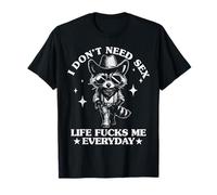I Don't Need Sex Life F cks Me Everyday Funny Cowboy Raccoon T-Shirt