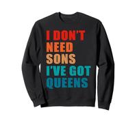 I Don't Need Sons I've Got Queens Dad Funny Sweatshirt