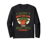 I Don't Need the Gym Gardening is My Exercise Heavy Pots Long Sleeve T-Shirt