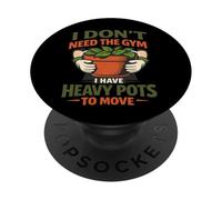 I Don't Need the Gym Gardening Is My Exercise Heavy Pots PopSockets Adhesive PopGrip