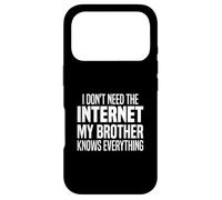 I Don't Need The Internet My Brother Knows Everything Funny Case for iPhone 17 Pro