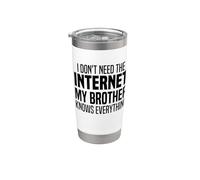 I Don't Need The Internet My Brother Knows Everything Funny Stainless Steel Insulated Tumbler