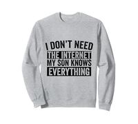 I Don't Need The Internet My Son Knows Everything Funny Sweatshirt
