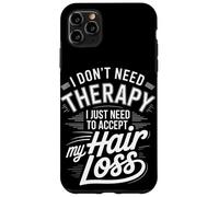 I Don't Need Therapy Accept My Hair Loss Humor Case for iPhone 11 Pro Max
