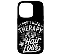 I Don't Need Therapy Accept My Hair Loss Humor Case for iPhone 14 Pro