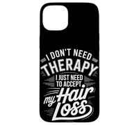 I Don't Need Therapy Accept My Hair Loss Humor Case for iPhone 15 Plus