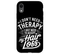 I Don't Need Therapy Accept My Hair Loss Humor Case for iPhone XR