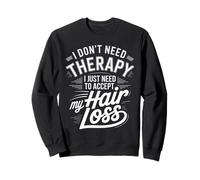 I Don't Need Therapy Accept My Hair Loss Humor Sweatshirt