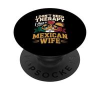 I Dont Need Therapy I Have A Mexican Wife No Therapy PopSockets Adhesive PopGrip