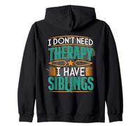 I Don't Need Therapy I Have Siblings Funny Sisters Brothers Zip Hoodie