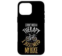 I don't need therapy, I just have to ride a bike Case for iPhone 16 Pro Max
