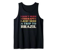 I Don't Need Therapy I Just Need A Trip to Brazil Tank Top