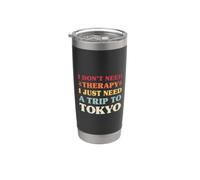 I Don't Need Therapy I Just Need A Trip to Tokyo Stainless Steel Insulated Tumbler