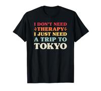I Don't Need Therapy I Just Need A Trip to Tokyo T-Shirt