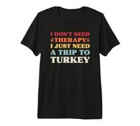I Don't Need Therapy I Just Need A Trip to Turkey Premium T-Shirt
