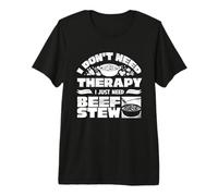 I Dont Need Therapy I Just Need Beef Stew Lover Premium T-Shirt