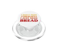 I Don't Need Therapy I Just Need Bread Funny Bread PopSockets PopGrip for MagSafe