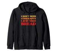 I Don't Need Therapy I Just Need Bread Funny Bread Zip Hoodie